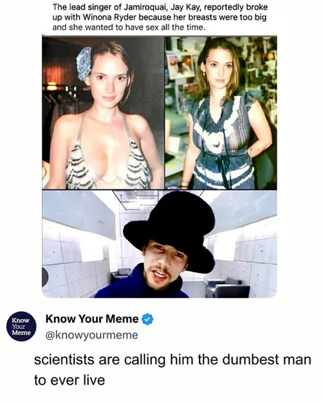 Meme showing text about Jamiroquai singer Jay Kay breaking up with Winona Ryder, with two photos of Winona Ryder above a photo of Jay Kay in a large black hat, plus a Know Your Meme tweet reading "scientists are calling him the dumbest man to ever live"