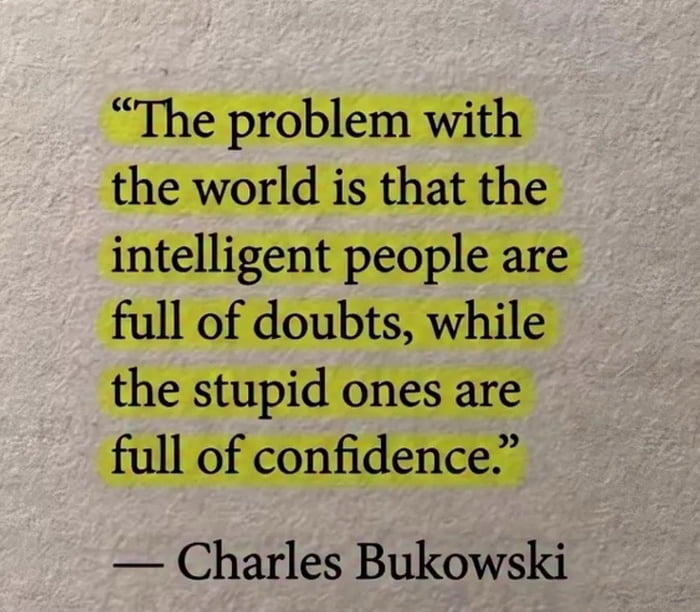 Printed Charles Bukowski quote highlighted in yellow: "The problem with the world is that the intelligent people are full of doubts, while the stupid ones are full of confidence."